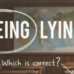 Lieing or Lying: Which One Is Correct?