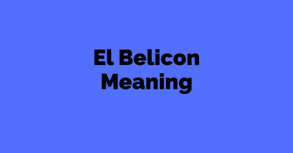 El Belicon Meaning: What You Need to Know