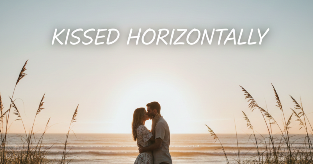 Kissed Horizontally Meaning: What It Really Means