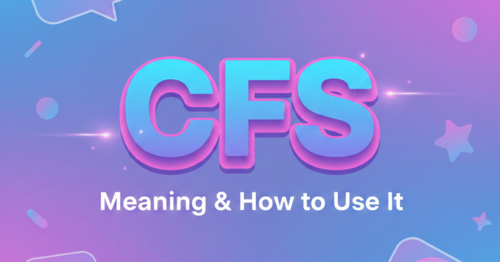 CFS Meaning Slang: What It Stands For and How to Use It
