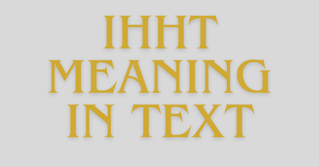 IHHT Meaning in Text: What Does IHHT Mean?